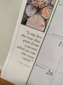 My Moms gardening calendar has a Tupac quote