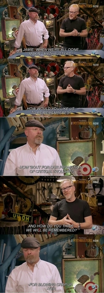 Mythbusters How do you think we will be remembered