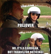 One of my top three lines in dumb and dumber Never gets old