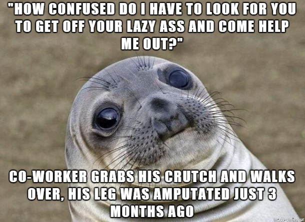 A customer was exceptionally rude to my co-worker and friend The look of sheer horror as this scumbag apologized profusely was satisfying