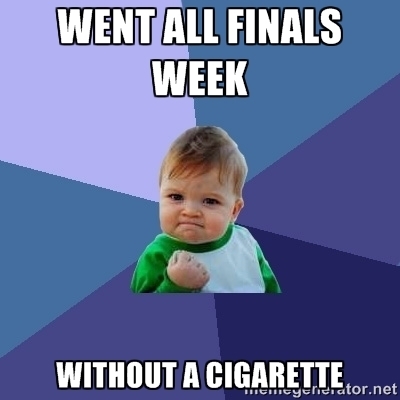 After multiple attempts at quitting this is my proudest moment of finals week