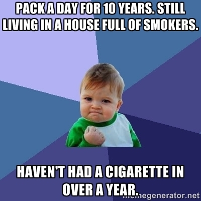 After not getting any recognition for it because I live with smokers I feel like this is quite an accomplishment