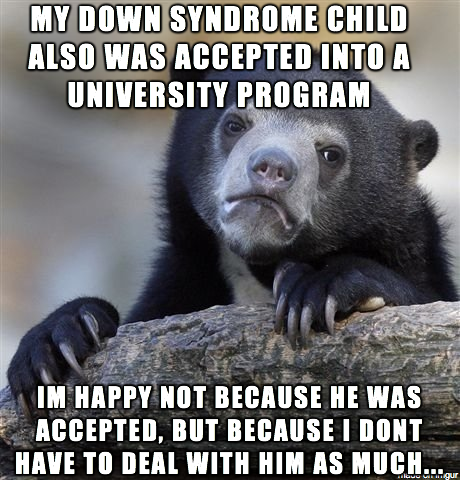 After seeing that video of the kid with Down syndrome being accepted to clemson
