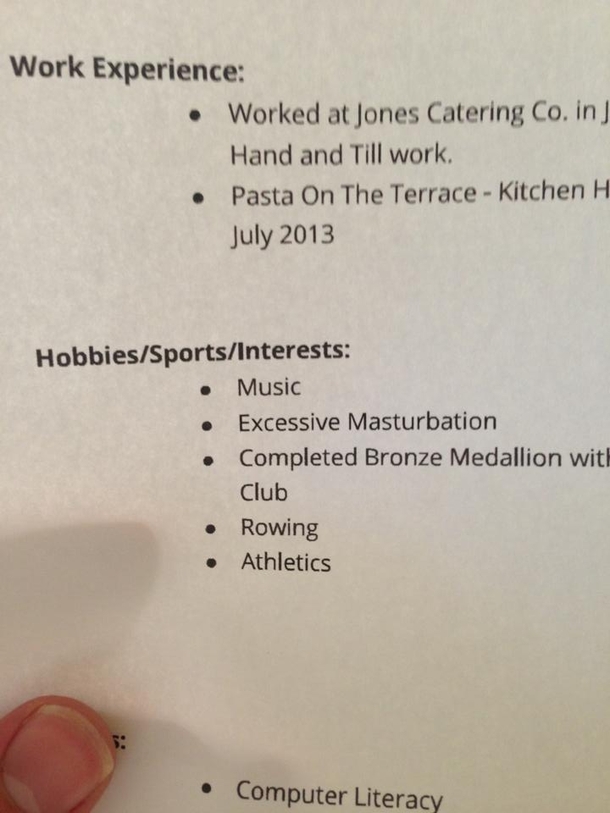 After spending the past two weeks handing out resumes I just FUCKING noticed it says excessive masturbation under my hobbies