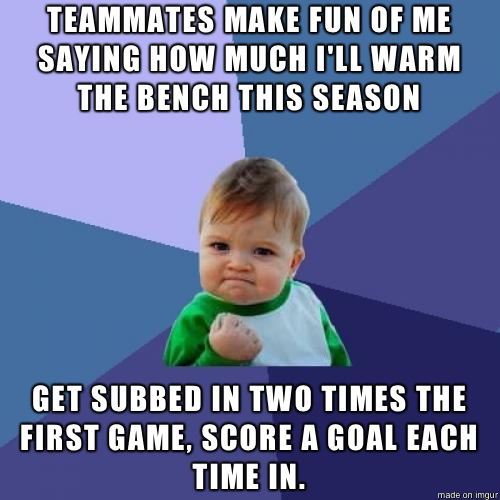 As a High School Junior who just made the Soccer team after two previous failed attempts
