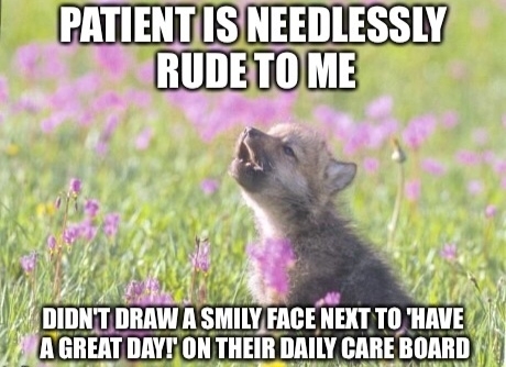 As a nurses aide some days the Hippocratic Oath just has to take a backseat