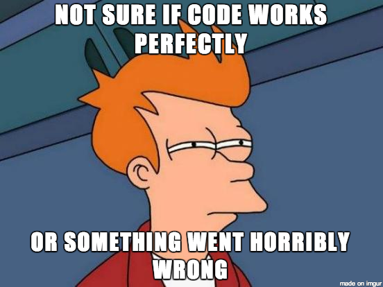 As a programmer my feeling when all test cases pass on the first run