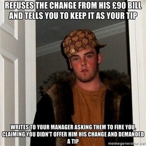 As a waitress I come across a lot of Scumbag Steves but this one made me nearly lose it
