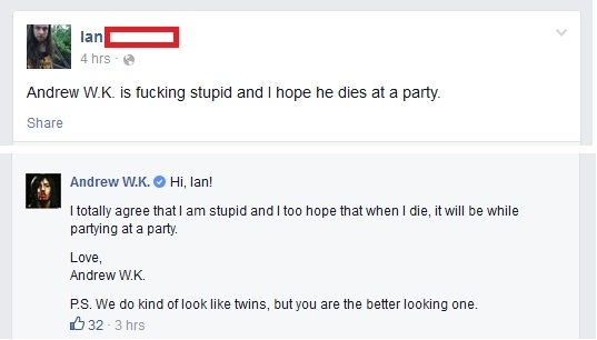 Browsing my facebook feed and noticed Andrew WK taking the time to respond to a naysayer