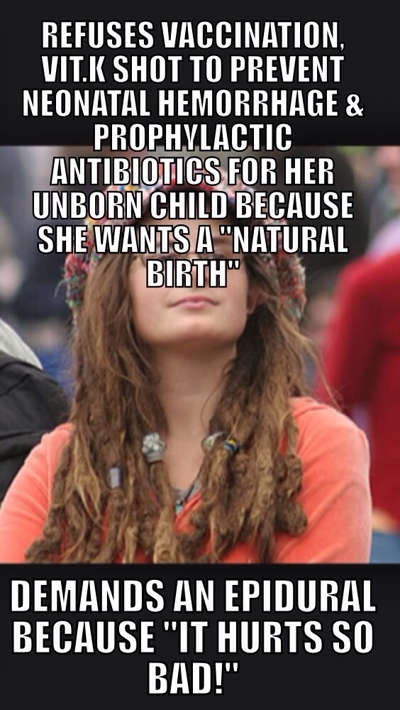 College liberal I literally wanted to punch her in the throat after she begged for the epidural