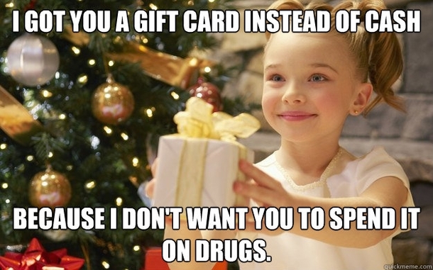 Do only drug addicts get gift cards I know I did