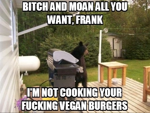 Eat a real burger Frank Its in your goddamn nature