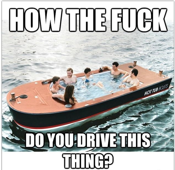 First thing I thought when looking at the Hottub boat