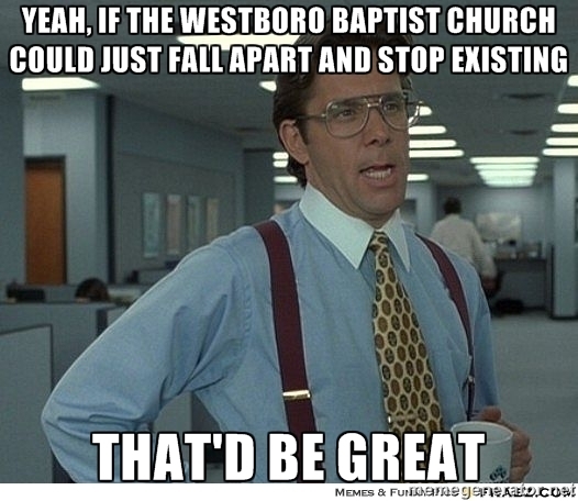 Fred Phelps son has said in the past that him dying might cause a crisis within the WBC I hope so
