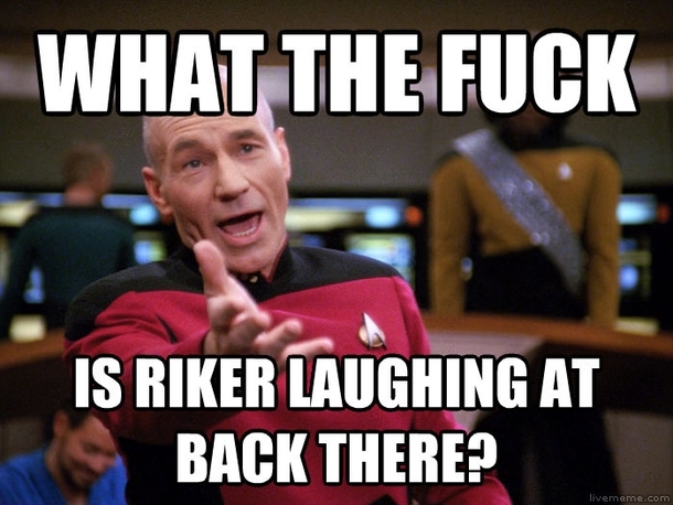 Fuck you Riker