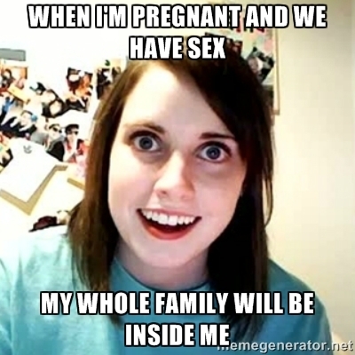 Havent seen a good overly attached for a while my wife caught me off-guard with this one