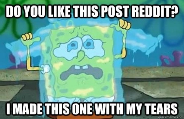 How I feel each time one of my posts gets massively downvoted