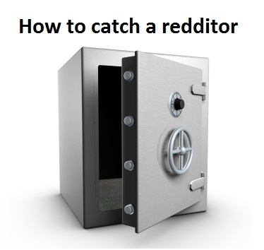 How to catch a redditor