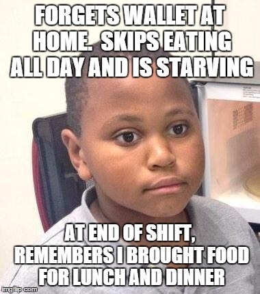 I finished off both meals right then and there in the break room