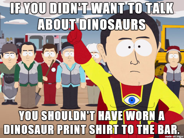 I get the feeling this bitch didnt even know anything about Dinosaurs