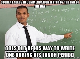 I misread the deadline for two recommendation letters and was in a panic Two teachers saved me on VERY short notice