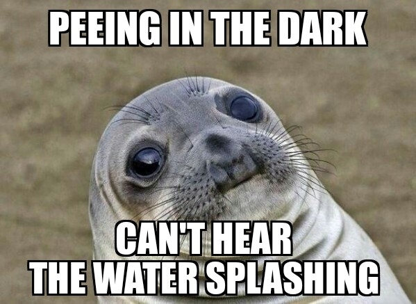 I realized this about halfway through taking a pee