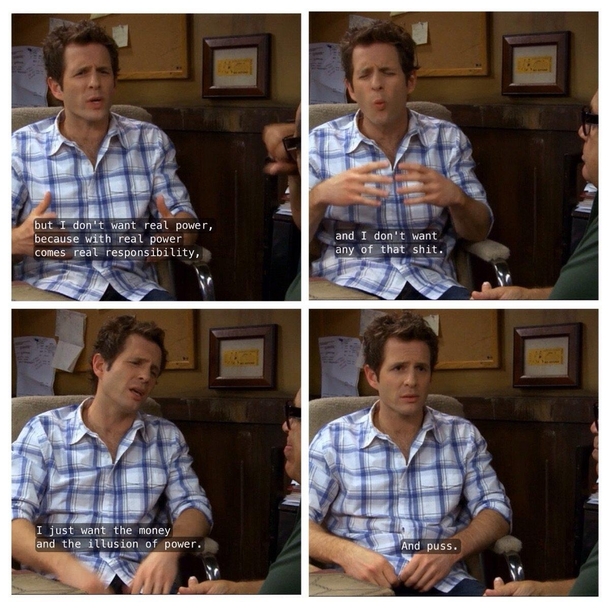 I think we can all relate to Dennis in some way Its always sunny in Philly