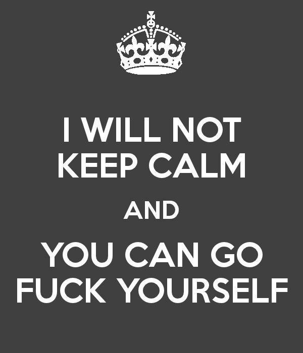 I will not keep calm
