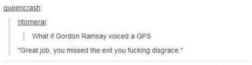 If Gordon Ramsay voiced GPS