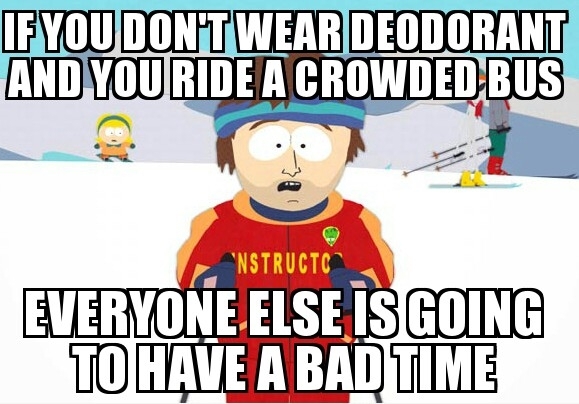 If you are using public transportation be considerate of the people around you