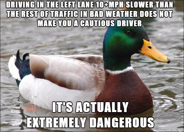 If youre panicking about the weather get in the right lane or get off the highway