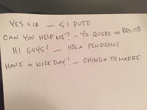 Im a white guy that works with a lot of Mexican guys A new guy started and I made him a quick reference English to Spanish phrase guide