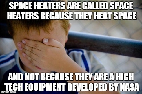 Im in my s and I always wondered what is so high tech about space heaters until I realized