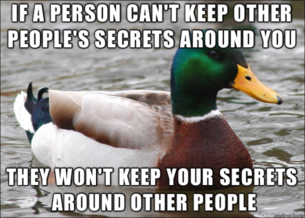 In a workplace with a bunch of gossips it amazes me how many people dont grasp this