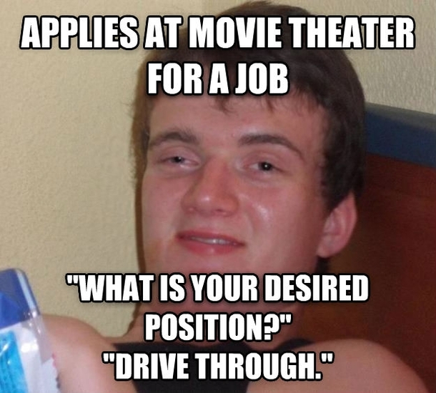 Interviewed some kid for a job at the Movie Theater today