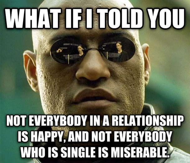 Ive got a friend who has spent the last few years jumping from one short-lived relationship to the next because he thinks theres nothing worse than being single