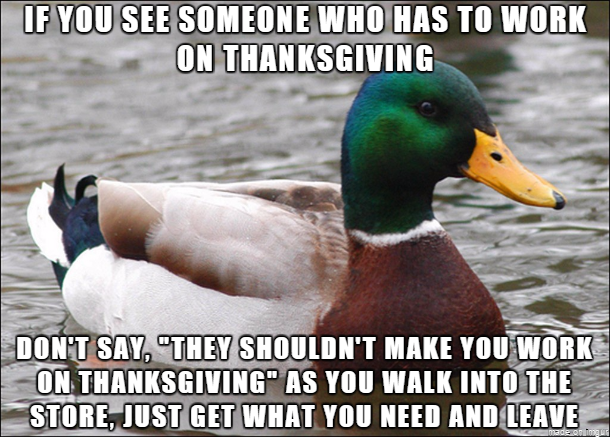 Just a reminder to you all who find the need to go shopping on Thanksgiving Day