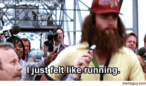 MRW my girlfriend asks why I got up at  am go running when I havent exercised in years