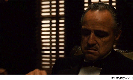 MRW someone asks me to stop doing my Godfather impression