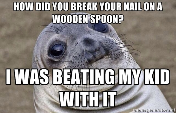 My girlfriend does nails in a salon One of her customers called back a few hours after she did her nails to tell her she broke one of them already on a wooden spoon