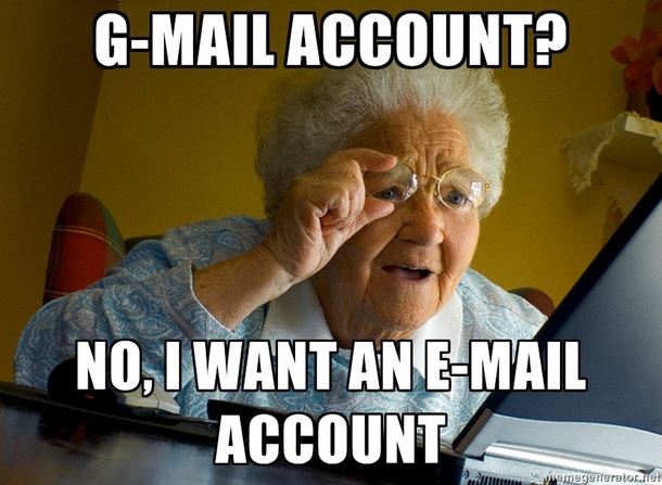 My grandma wanted an email account so I made a gmail account for her She didnt want that