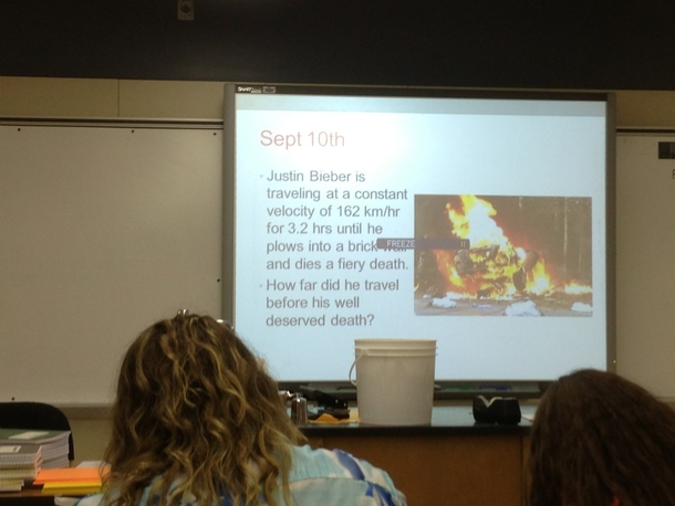 My physics teacher doesnt like Justin bieber either