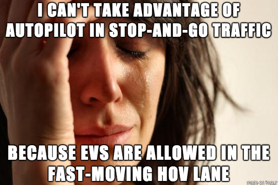 My Tesla-owning coworkers first-world complaint this morning after I complained about sitting in stop-and-go traffic for  minutes this morning