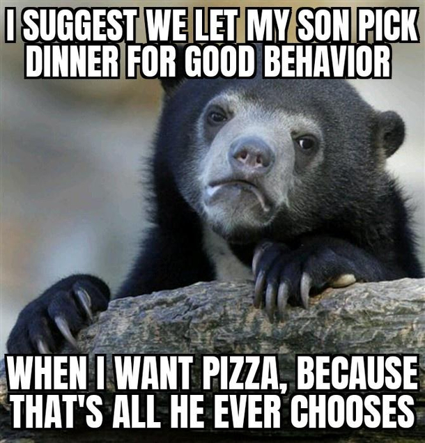 My wife gets tired of pizza Not I
