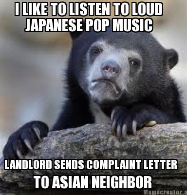 Neighbor just told me he got a angry complaint letter from our landlord for playing loud music