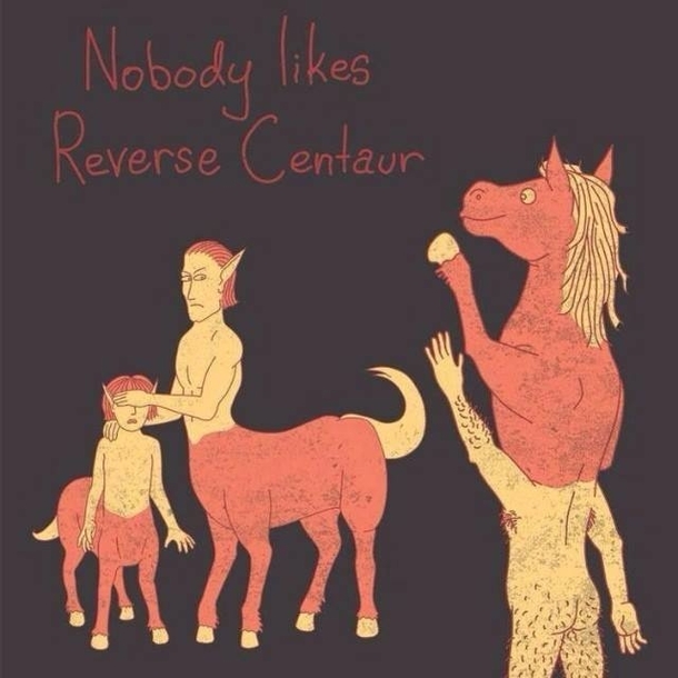 Nobody like revarse centaur