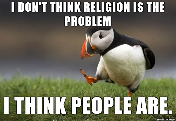 Not sure of the mob mentality on religion but this is probably unpopular right now