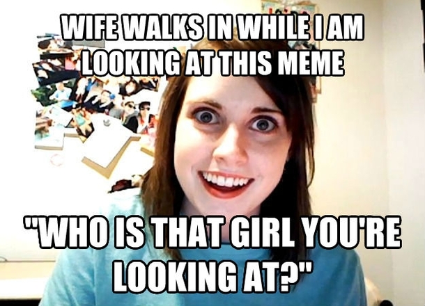 Overly Attached GirlfriendWife Irony