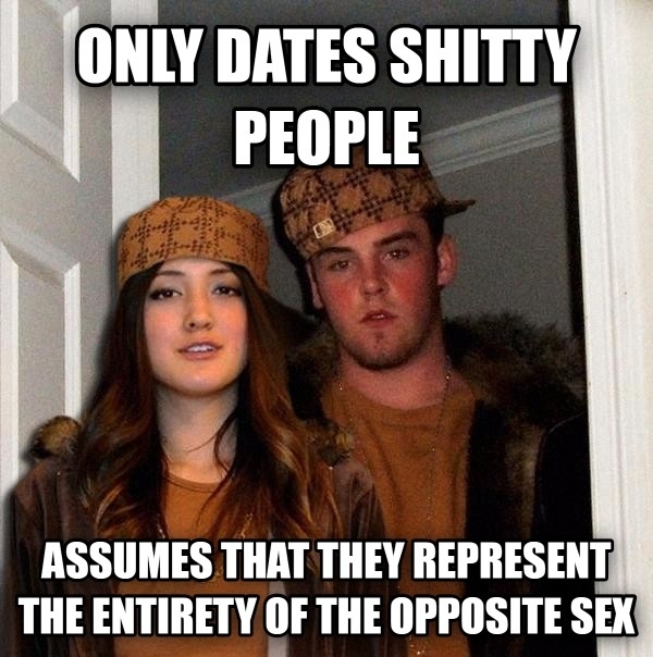 Pic #1 - Whenever I see someone griping about how crappy the opposite sex is this is almost always the case
