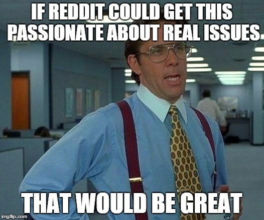 Reddits a shitstorm right now